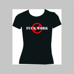 Fuck Work dámske tričko 100%bavlna značka Fruit of The Loom